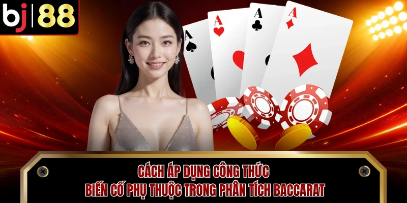 Cách áp dụng công thức biến cố phụ thuộc trong phân tích Baccarat 