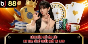 Cách Kiềm Chế Cảm Xúc Khi Thua Cá Độ Chuẩn Nhất Tại BJ88