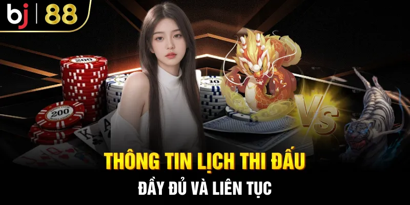 Thông tin lịch thi đấu đầy đủ và liên tục